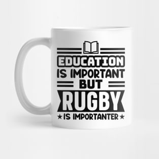 Education is important, but rugby is importanter Mug